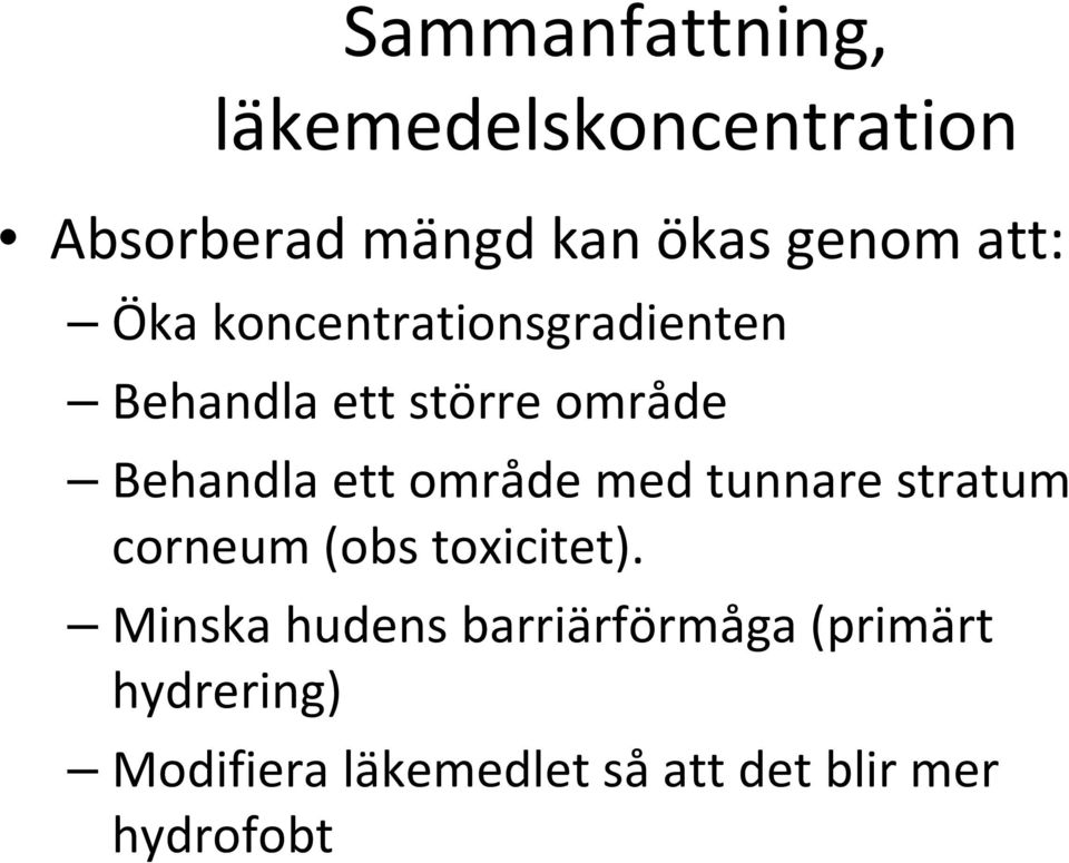 område med tunnare stratum corneum (obs toxicitet).