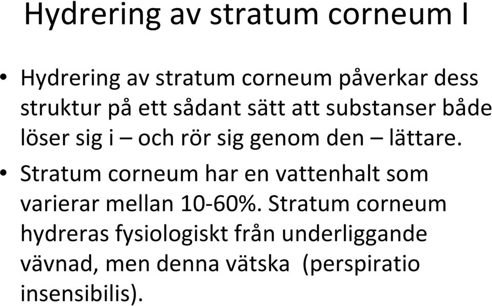 Stratum corneum har en vattenhalt som varierar mellan 10-60%.