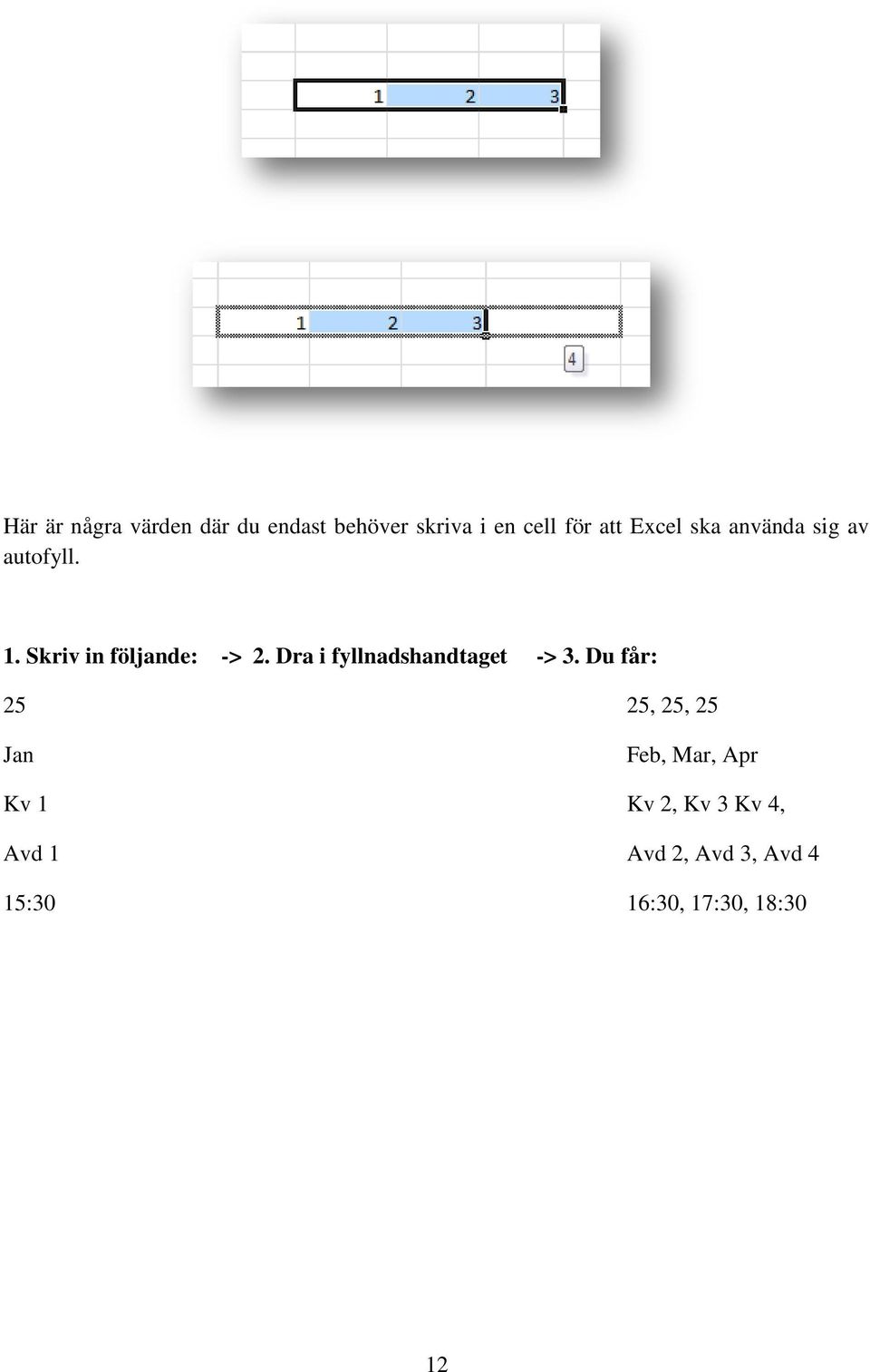 Dra i fyllnadshandtaget -> 3.