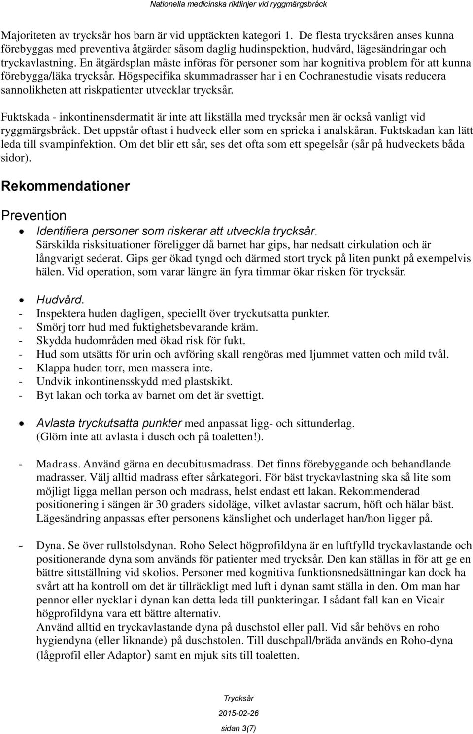 En åtgärdsplan måste införas för personer som har kognitiva problem för att kunna förebygga/läka trycksår.