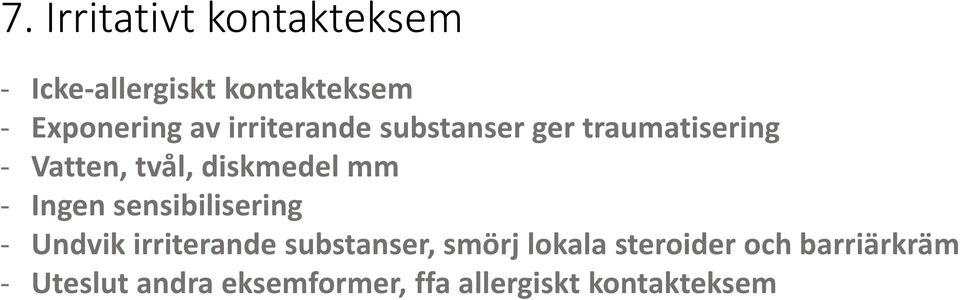 Ingen sensibilisering - Undvik irriterande substanser, smörj lokala