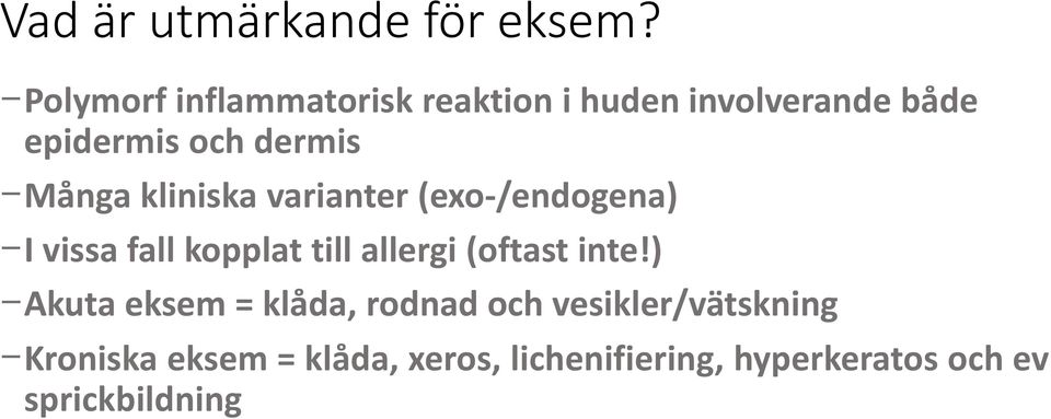 Många kliniska varianter (exo-/endogena) I vissa fall kopplat till allergi (oftast