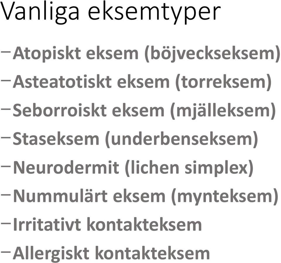 (mjälleksem) Staseksem (underbenseksem) Neurodermit (lichen