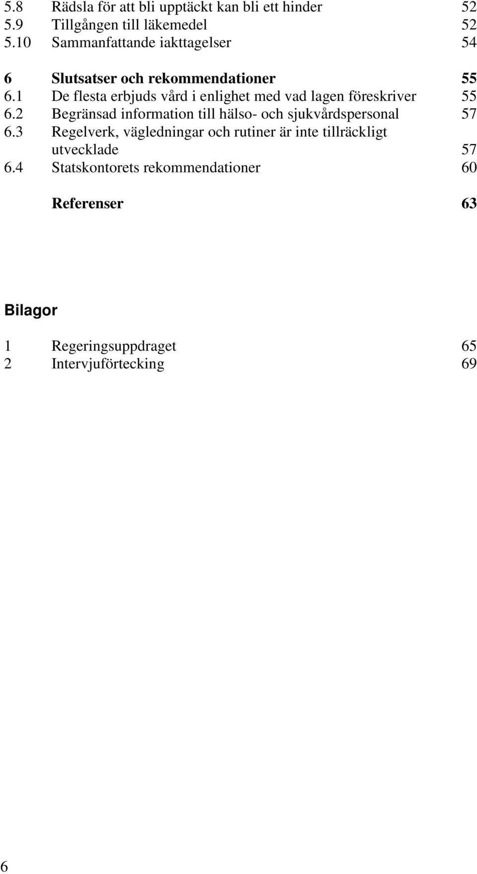 1 De flesta erbjuds vård i enlighet med vad lagen föreskriver 55 6.