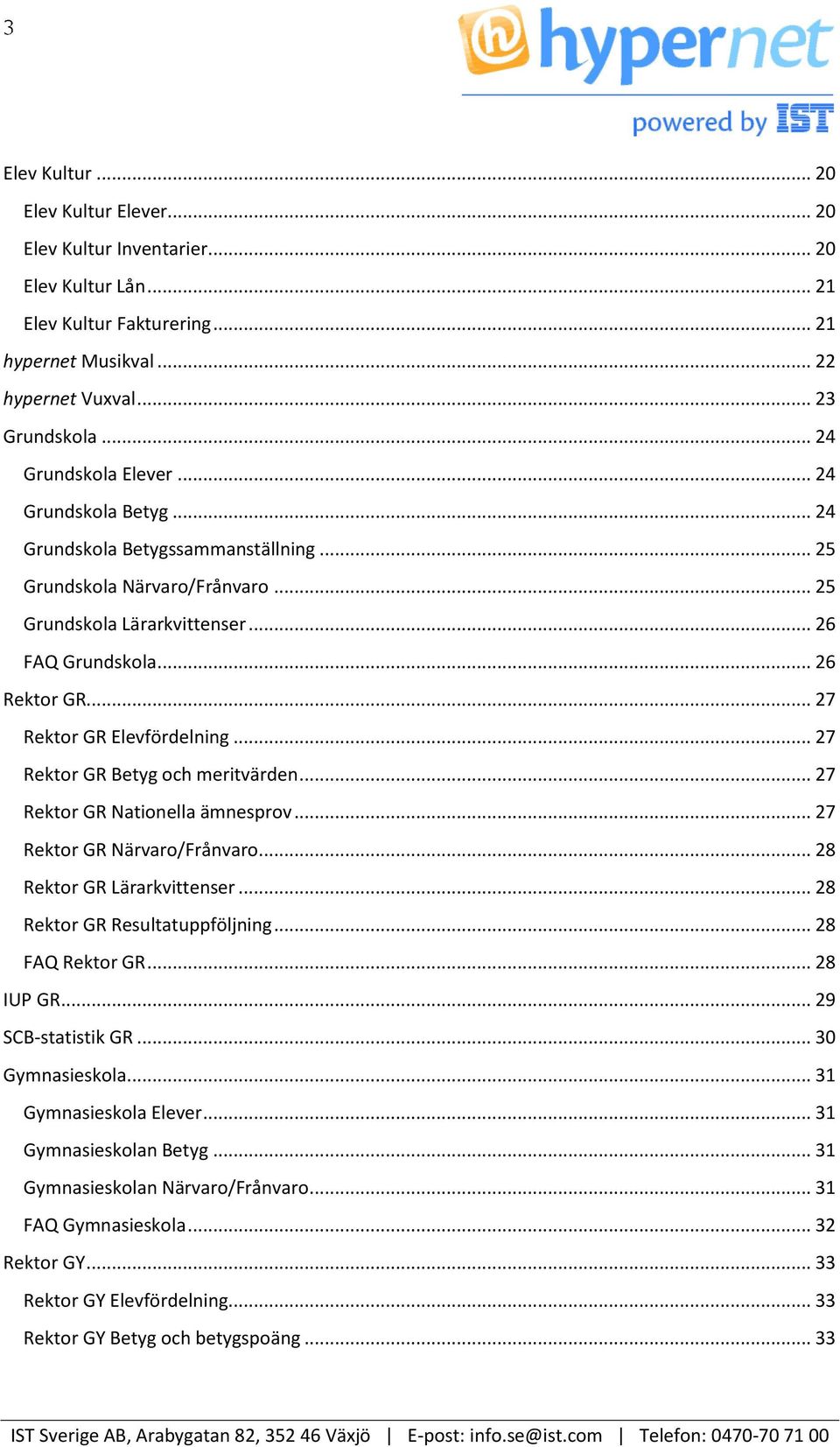 .. 27 Rektor GR Elevfördelning... 27 Rektor GR Betyg och meritvärden... 27 Rektor GR Nationella ämnesprov... 27 Rektor GR Närvaro/Frånvaro... 28 Rektor GR Lärarkvittenser.