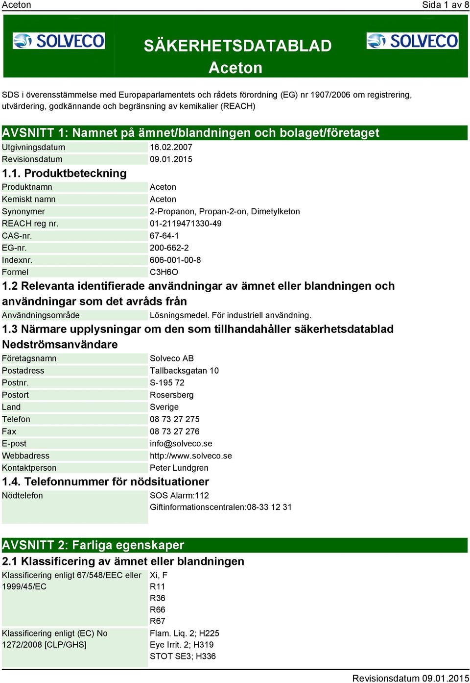 01-2119471330-49 CAS-nr. 67-64-1 EG-nr. 200-662-2 Indexnr. 606-001-00-8 Formel C3H6O 1.