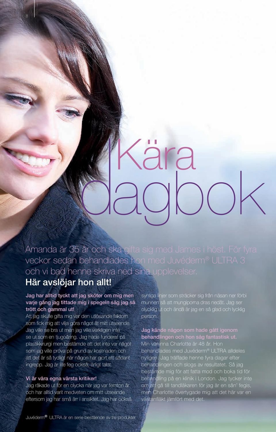 Att jag skulle gifta mig var den utlösande faktorn som fick mig att vilja göra något åt mitt utseende. Jag ville se bra ut men jag ville verkligen inte se ut som en tjugoåring.