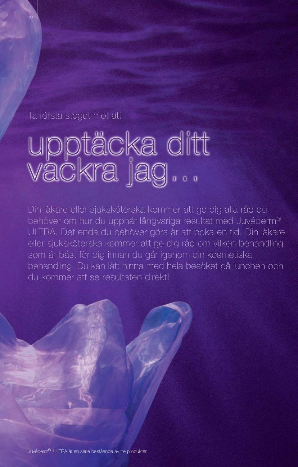 Din läkare eller sjuksköterska kommer att ge dig råd om vilken behandling som är bäst för dig innan du går