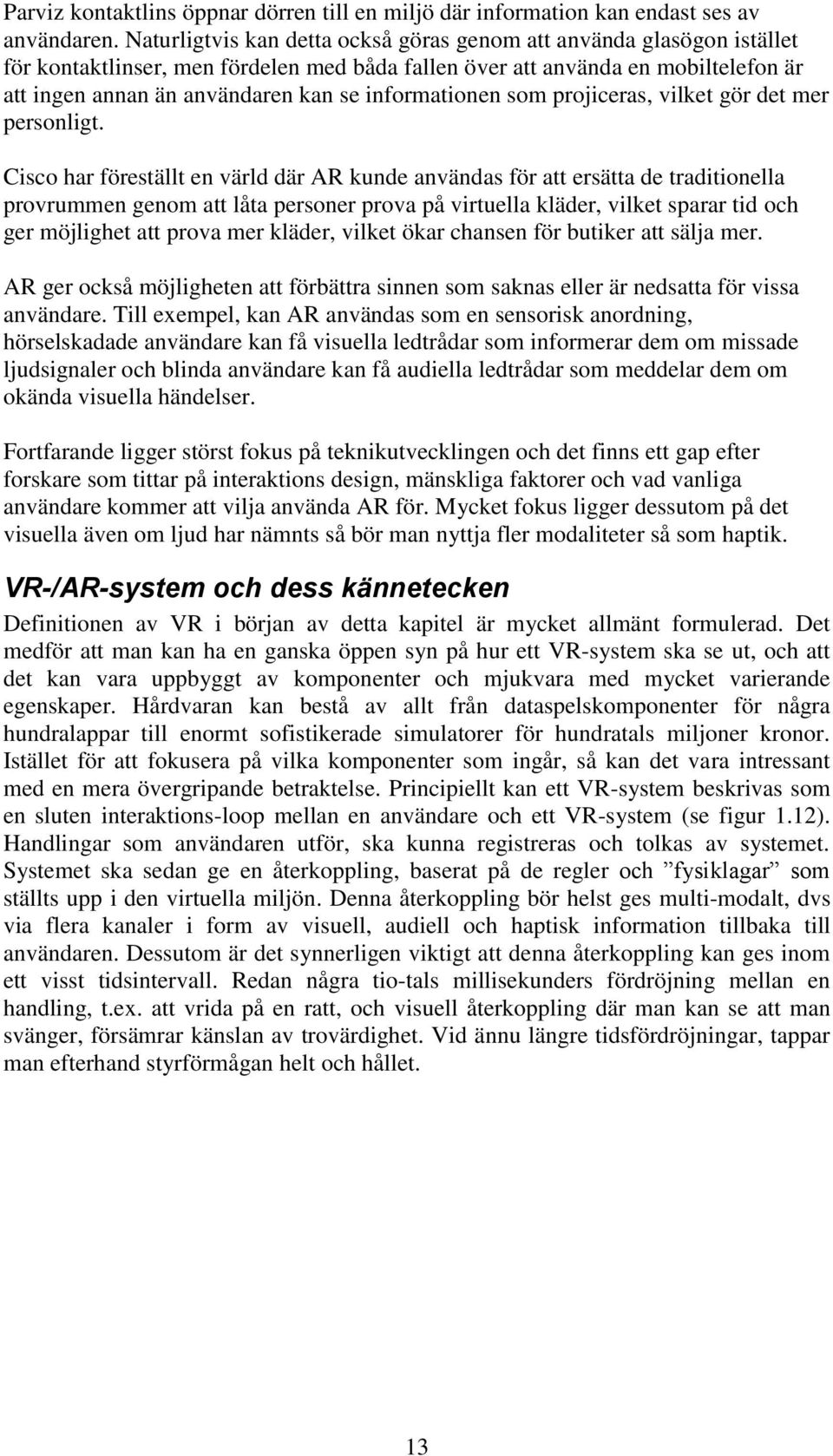 informationen som projiceras, vilket gör det mer personligt.