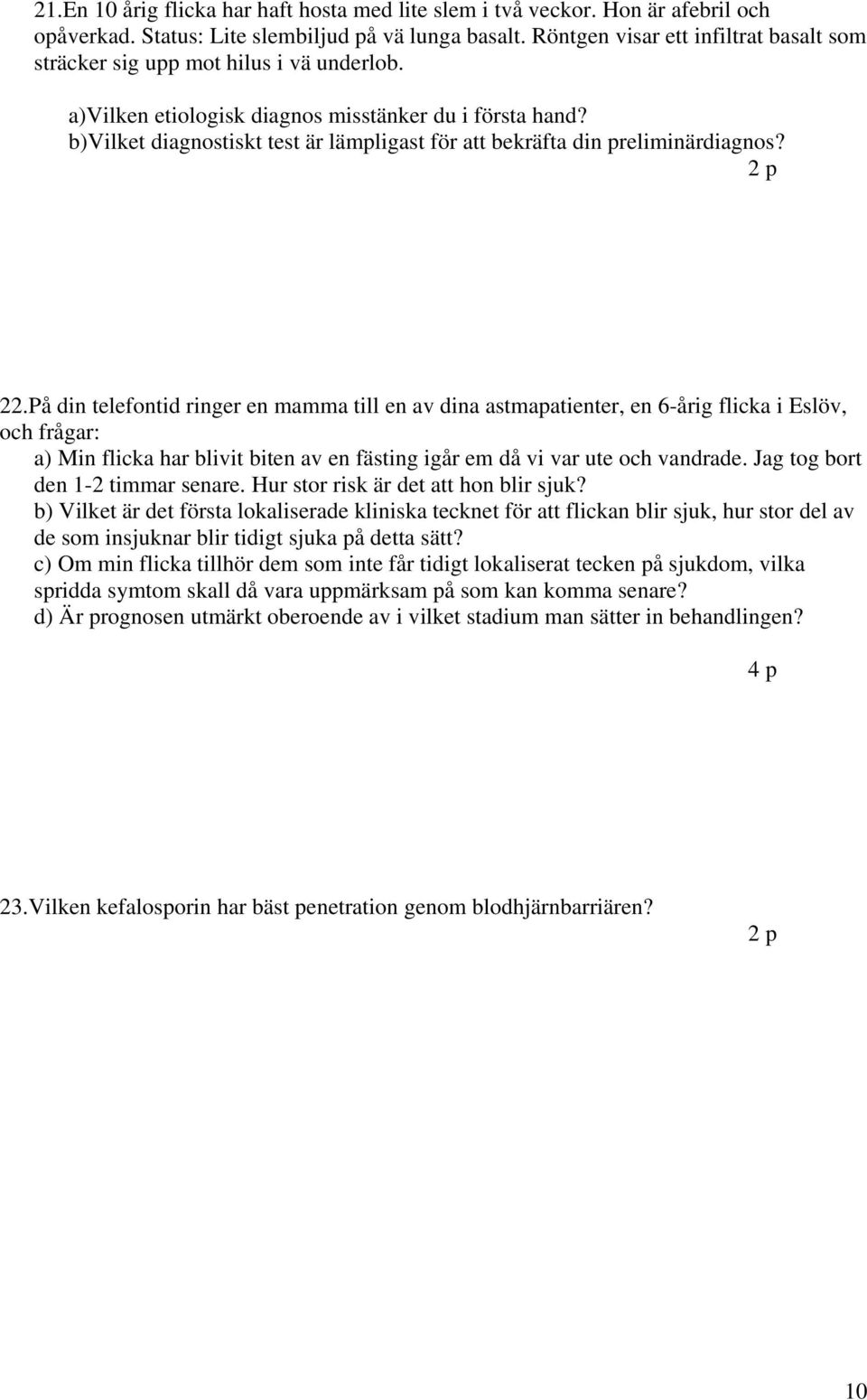 b)vilket diagnostiskt test är lämpligast för att bekräfta din preliminärdiagnos? 22.