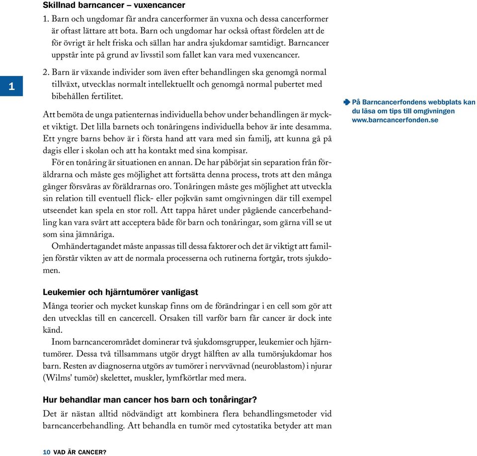 2. Barn är växande individer som även efter behandlingen ska genomgå normal tillväxt, utvecklas normalt intellektuellt och genomgå normal pubertet med bibehållen fertilitet.