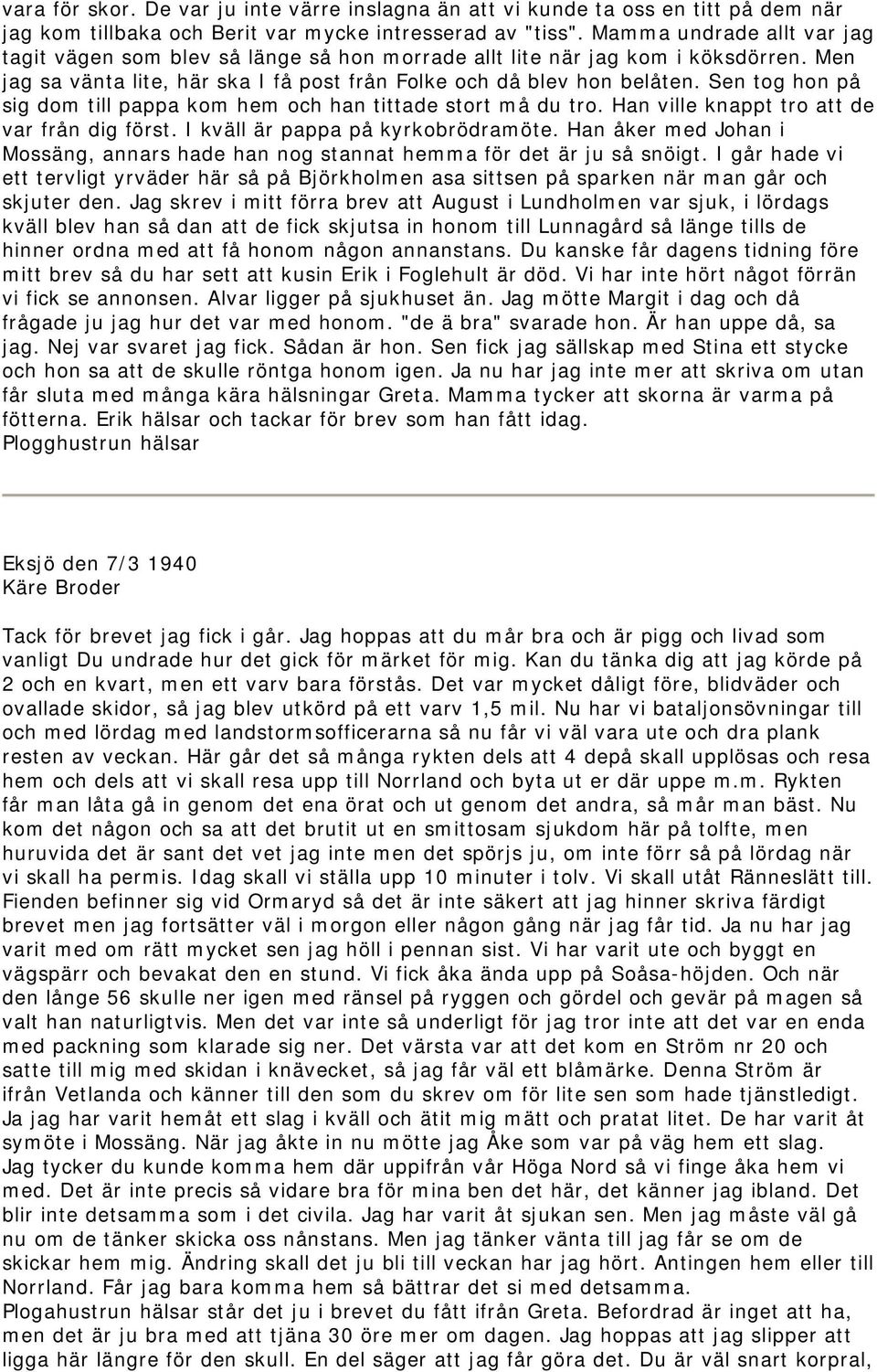 Sen tog hon på sig dom till pappa kom hem och han tittade stort må du tro. Han ville knappt tro att de var från dig först. I kväll är pappa på kyrkobrödramöte.