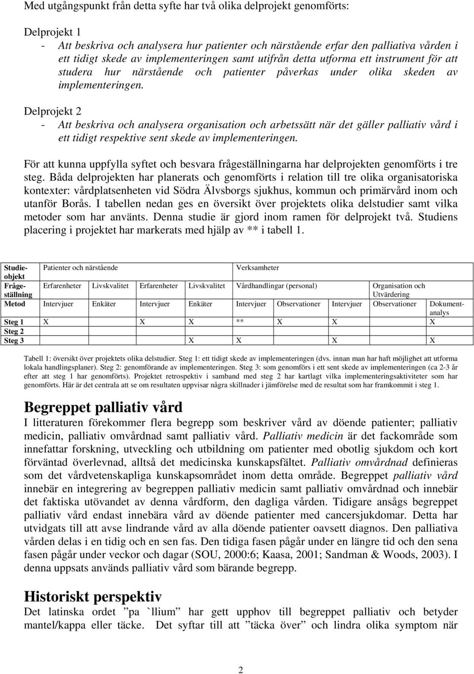 Delprojekt 2 - Att beskriva och analysera organisation och arbetssätt när det gäller palliativ vård i ett tidigt respektive sent skede av implementeringen.