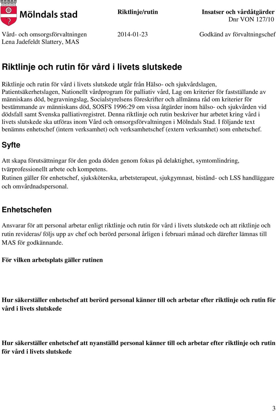 inom hälso- och sjukvården vid dödsfall samt Svenska palliativregistret.