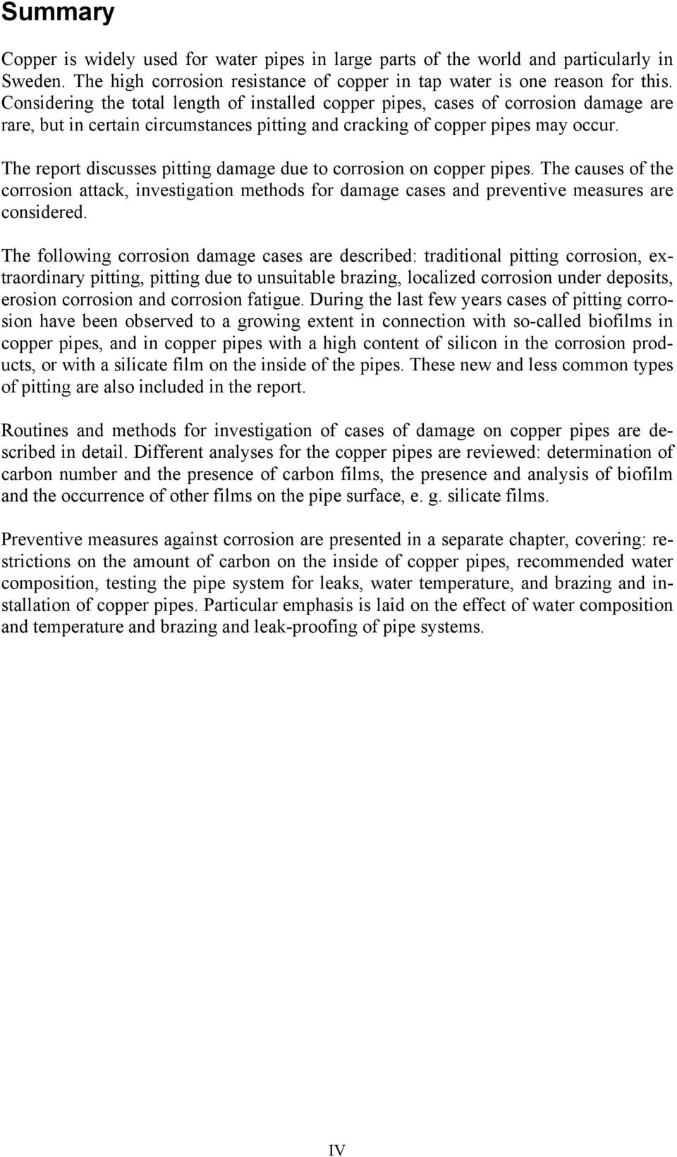 The report discusses pitting damage due to corrosion on copper pipes. The causes of the corrosion attack, investigation methods for damage cases and preventive measures are considered.