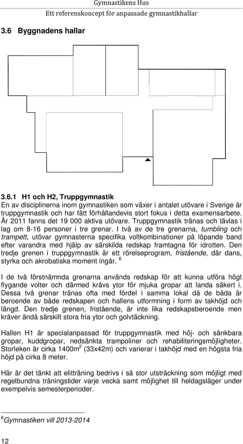 I två av de tre grenarna, tumbling och trampett, utövar gymnasterna specifika voltkombinationer på löpande band efter varandra med hjälp av särskilda redskap framtagna för idrotten.