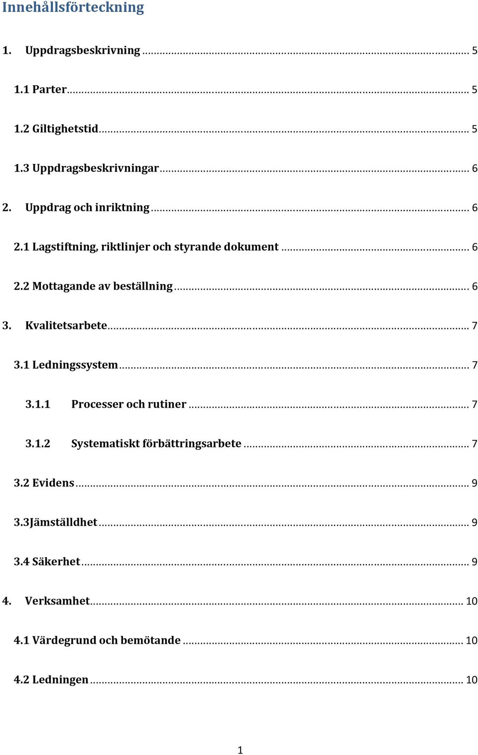 Kvalitetsarbete... 7 3.1 Ledningssystem... 7 3.1.1 Processer och rutiner... 7 3.1.2 Systematiskt förbättringsarbete... 7 3.2 Evidens.