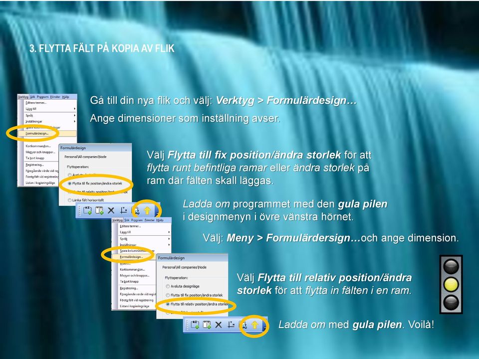 Välj Flytta till fix position/ändra storlek för att flytta runt befintliga ramar eller ändra storlek på ram där fälten skall