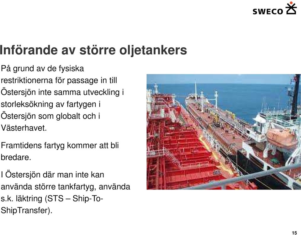 globalt och i Västerhavet. Framtidens fartyg kommer att bli bredare.