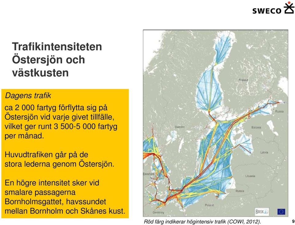 Huvudtrafiken går på de stora lederna genom Östersjön.