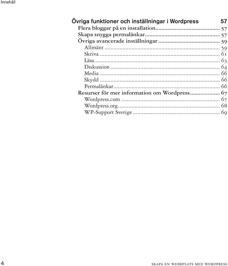 .. 61 Läsa... 63 Diskussion... 64 Media... 66 Skydd... 66 Permalänkar.