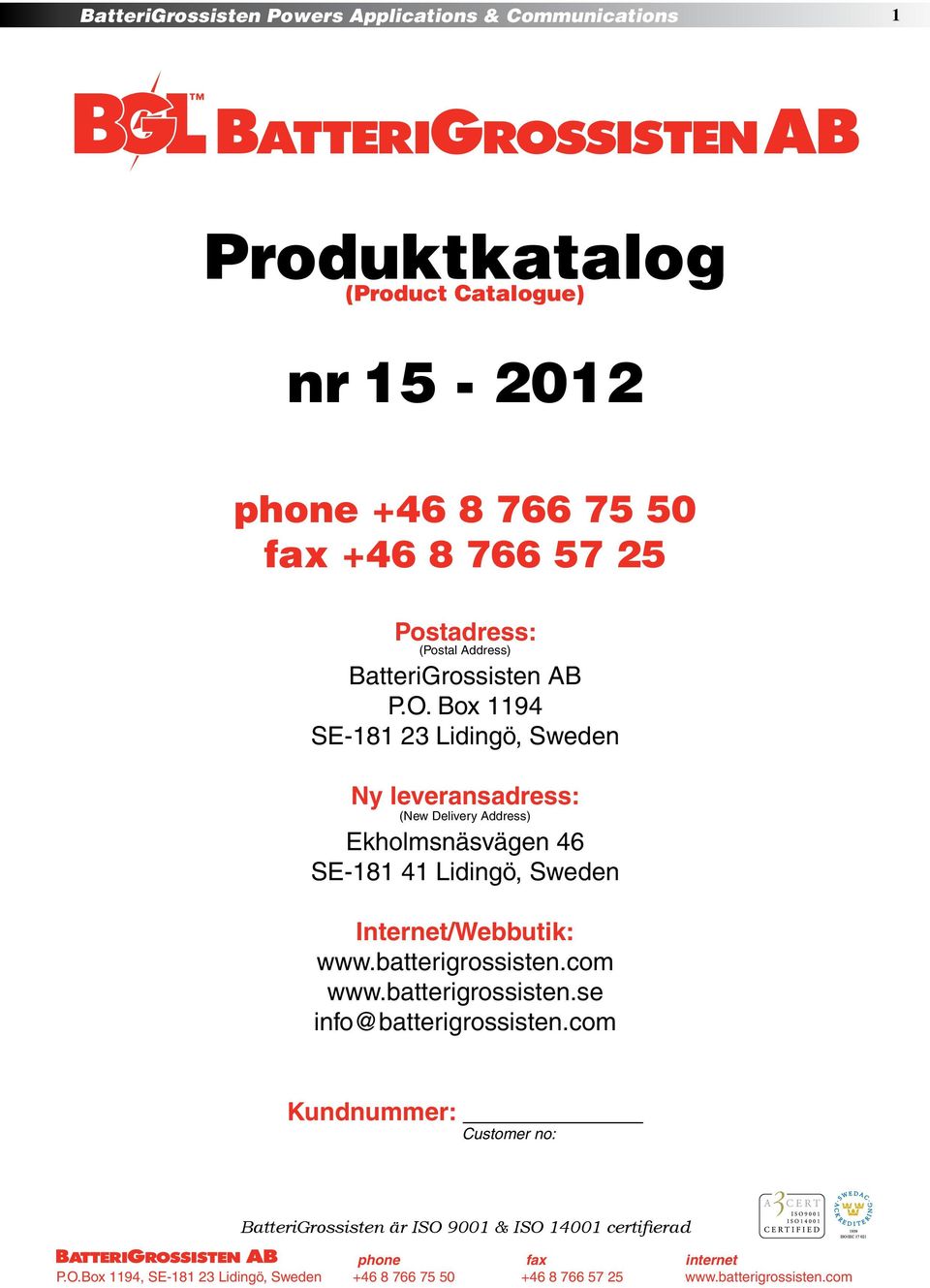 Box 1194 SE-181 23 Lidingö, Sweden Ny leveransadress: (New Delivery Address) Ekholmsnäsvägen 46 SE-181 41 Lidingö, Sweden