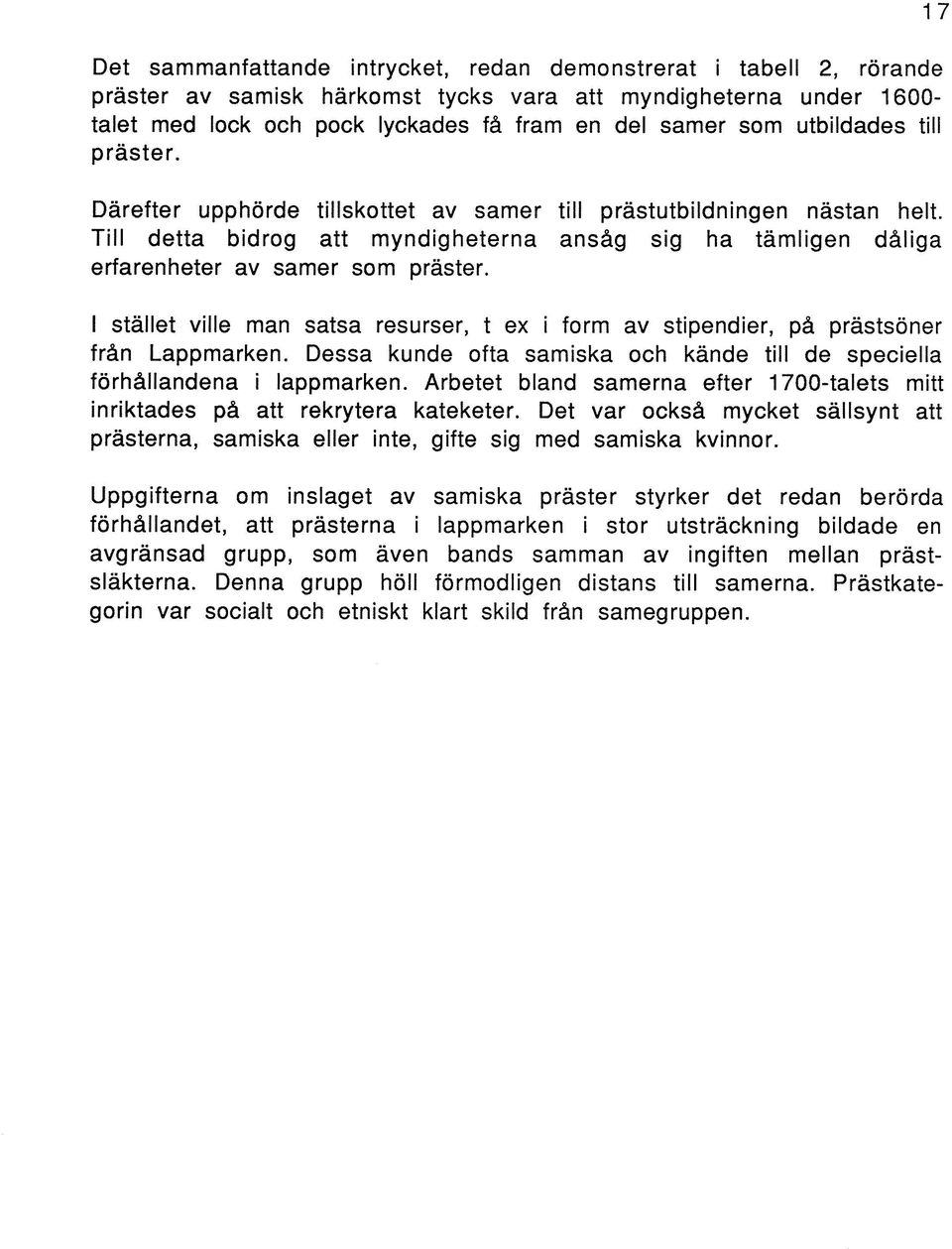 I stället ville man satsa resurser, t ex i form av stipendier, på prästsöner från Lappmarken. Dessa kunde ofta samiska och kände till de speciella förhållandena i lappmarken.