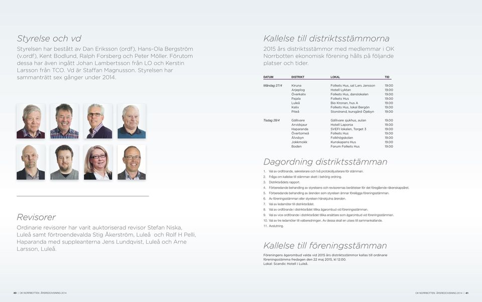 Kallelse till distriktsstämmorna 2015 års distriktsstämmor med medlemmar i OK Norrbotten ekonomisk förening hålls på följande platser och tider.