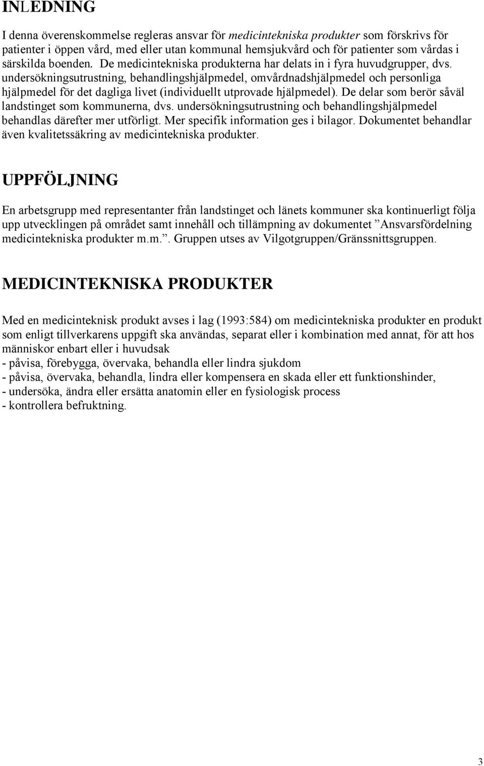 undersökningsutrustning, behandlingshjälpmedel, omvårdnadshjälpmedel och personliga hjälpmedel för det dagliga livet (individuellt utprovade hjälpmedel).