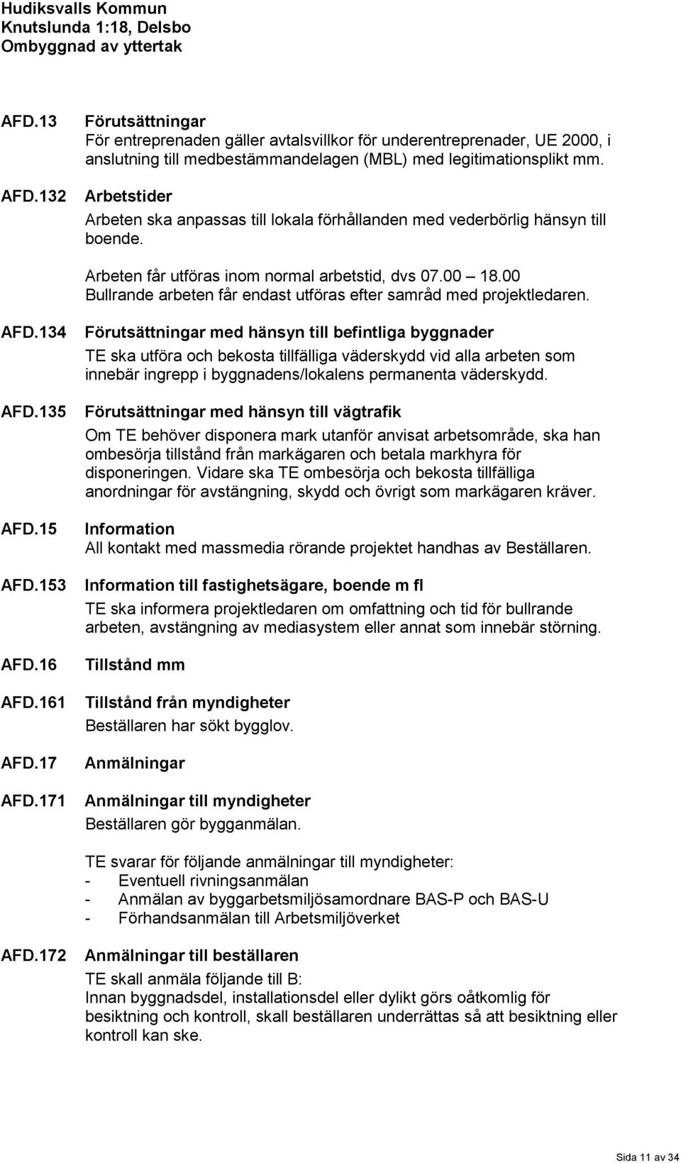 00 Bullrande arbeten får endast utföras efter samråd med projektledaren. AFD.134 AFD.135 AFD.15 AFD.153 AFD.16 AFD.161 AFD.17 AFD.