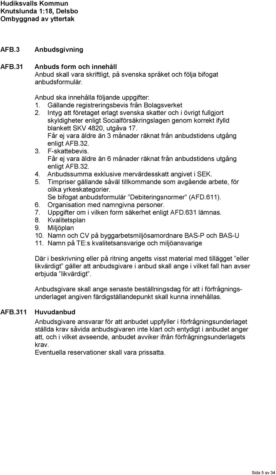 Intyg att företaget erlagt svenska skatter och i övrigt fullgjort skyldigheter enligt Socialförsäkringslagen genom korrekt ifylld blankett SKV 4820, utgåva 17.