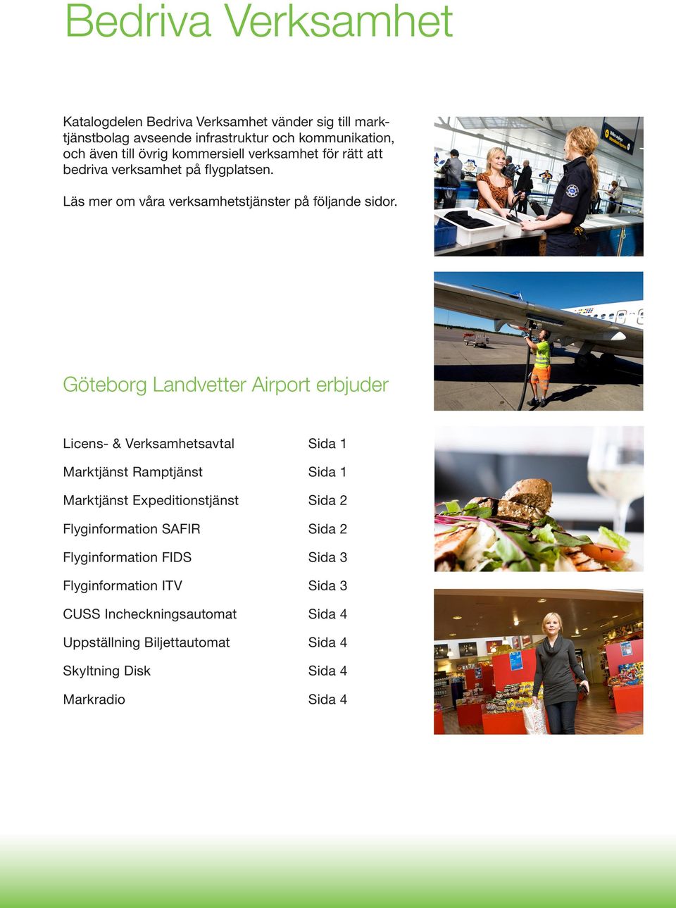 Göteborg Landvetter Airport erbjuder Licens- & Verksamhetsavtal Sida 1 Marktjänst Ramptjänst Sida 1 Marktjänst Expeditionstjänst Sida 2