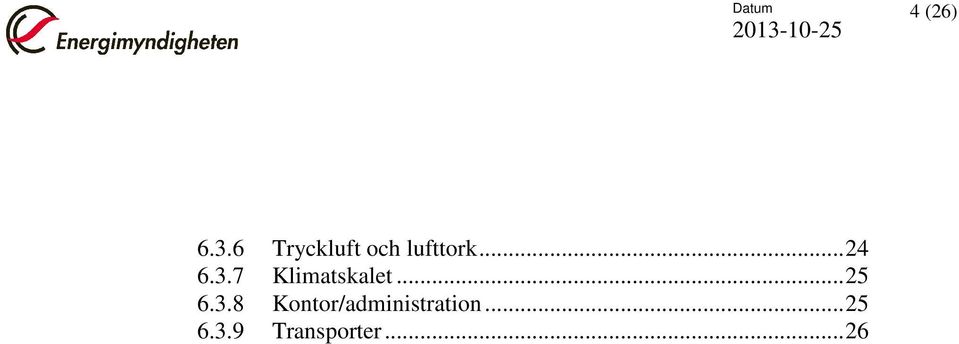 3.7 Klimatskalet... 25 6.3.8 Kontor/administration.