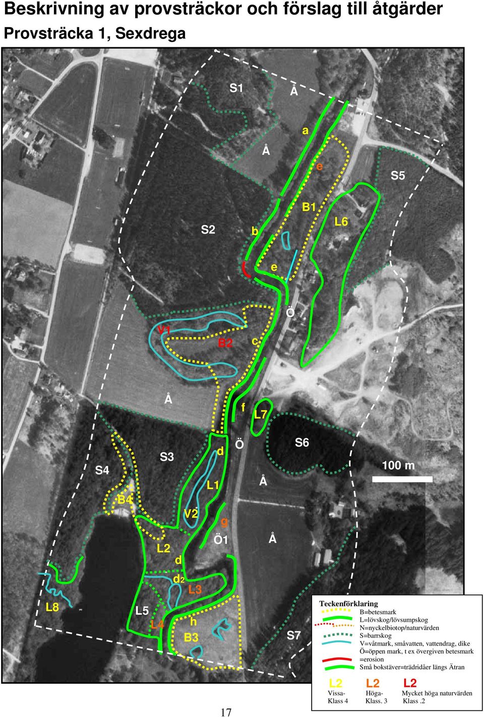 N=nyckelbiotop/naturvärden S=barrskog V=våtmark, småvatten, vattendrag, dike Ö=öppen mark, t ex övergiven betesmark