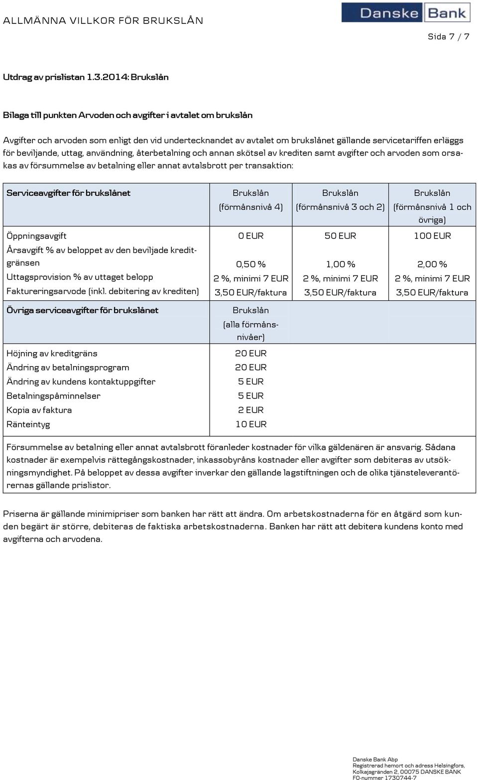 uttag, användning, återbetalning och annan skötsel av krediten samt avgifter och arvoden som orsakas av försummelse av betalning eller annat avtalsbrott per transaktion: Serviceavgifter för