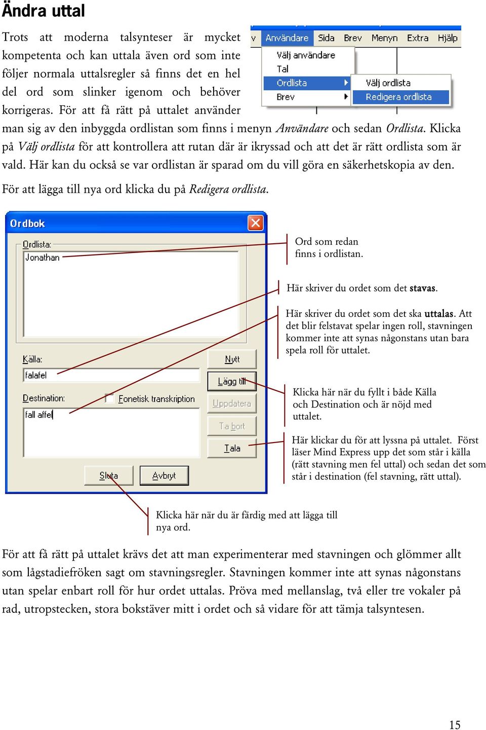 Klicka på Välj ordlista för att kontrollera att rutan där är ikryssad och att det är rätt ordlista som är vald. Här kan du också se var ordlistan är sparad om du vill göra en säkerhetskopia av den.