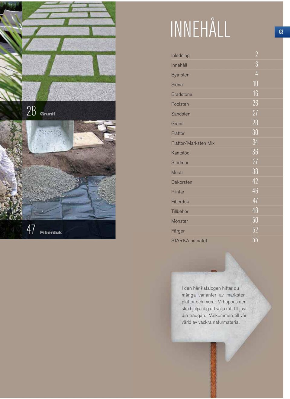 Tillbehör 48 Mönster 50 Färger 52 STARKA på nätet 55 I den här katalogen hittar du många varianter av marksten,