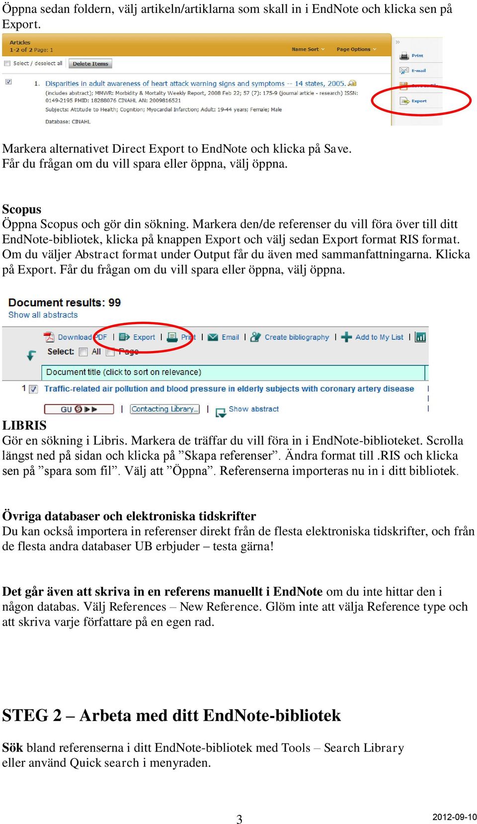 Markera den/de referenser du vill föra över till ditt EndNote-bibliotek, klicka på knappen Export och välj sedan Export format RIS format.