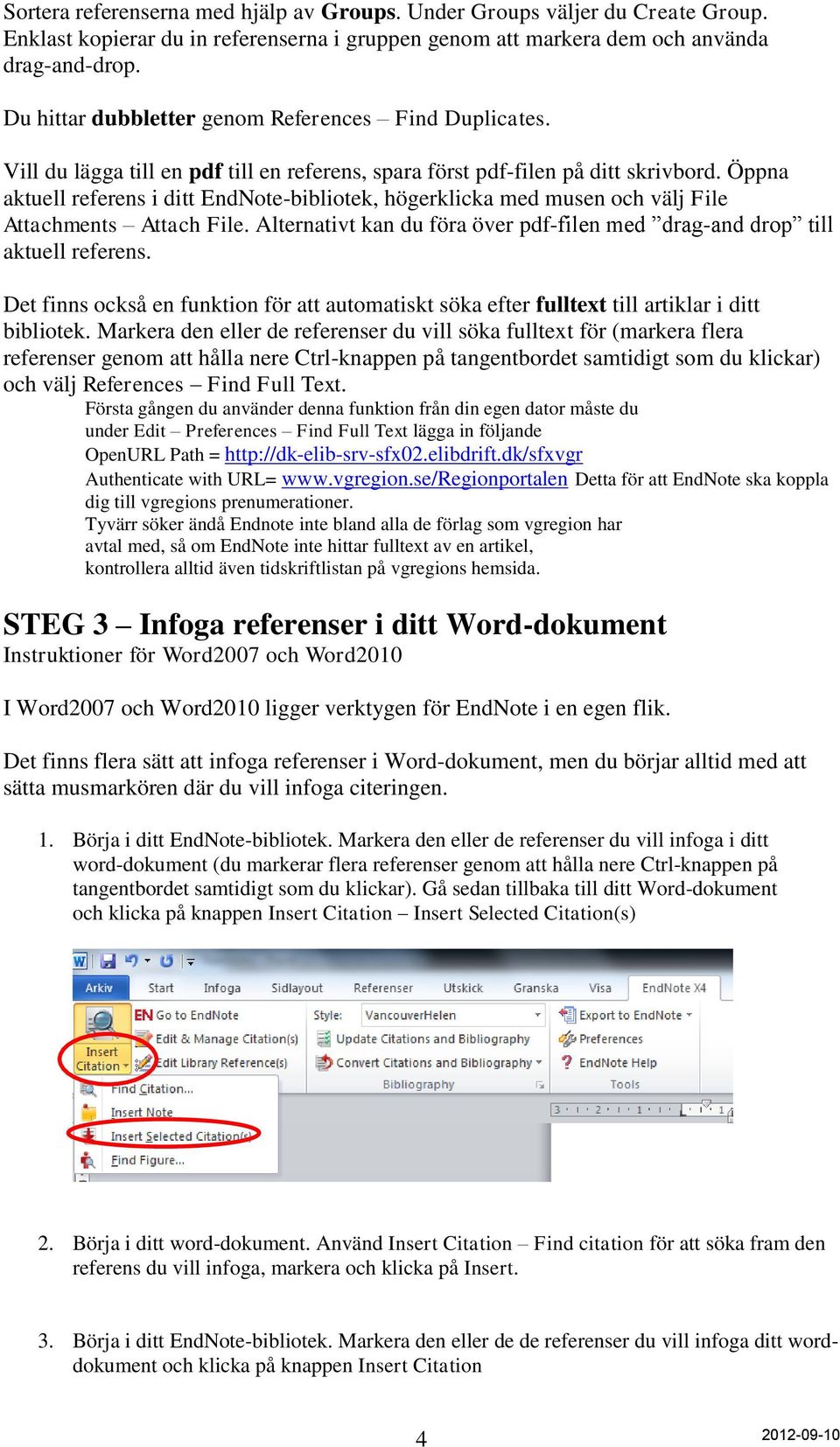 Öppna aktuell referens i ditt EndNote-bibliotek, högerklicka med musen och välj File Attachments Attach File. Alternativt kan du föra över pdf-filen med drag-and drop till aktuell referens.