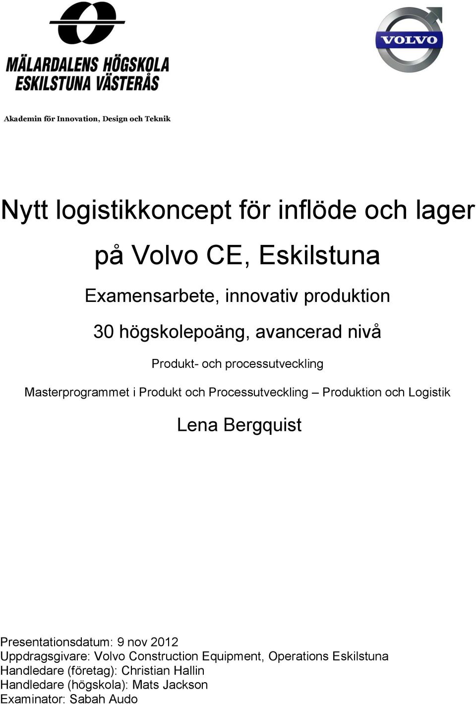 Produkt och Processutveckling Produktion och Logistik Lena Bergquist Presentationsdatum: 9 nov 2012 Uppdragsgivare: Volvo