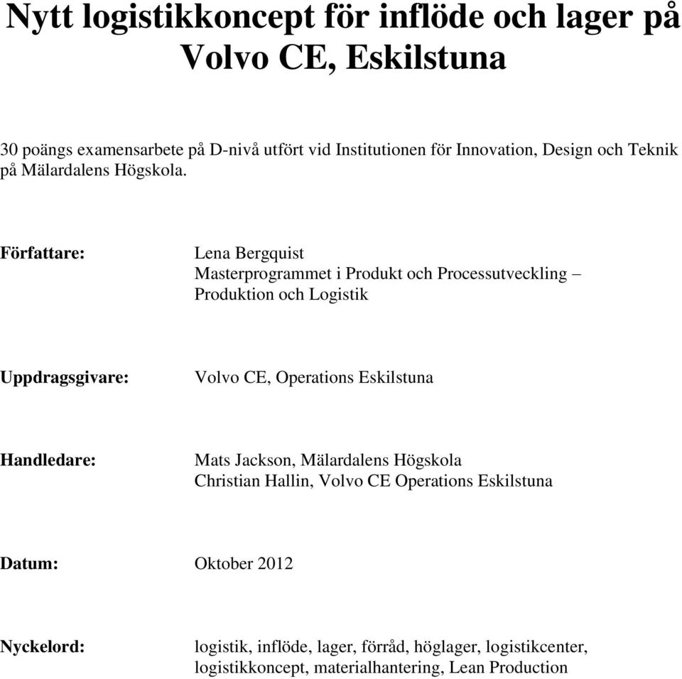 Författare: Lena Bergquist Masterprogrammet i Produkt och Processutveckling Produktion och Logistik Uppdragsgivare: Volvo CE, Operations