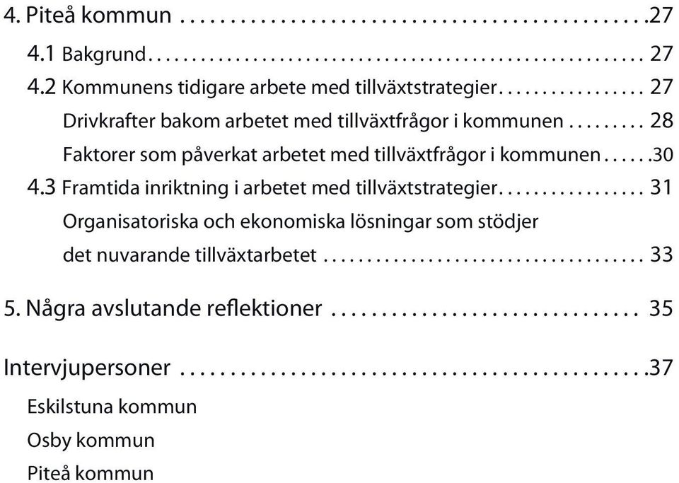 ..28 Faktorer som påverkat arbetet med tillväxtfrågor i kommunen... 30 4.