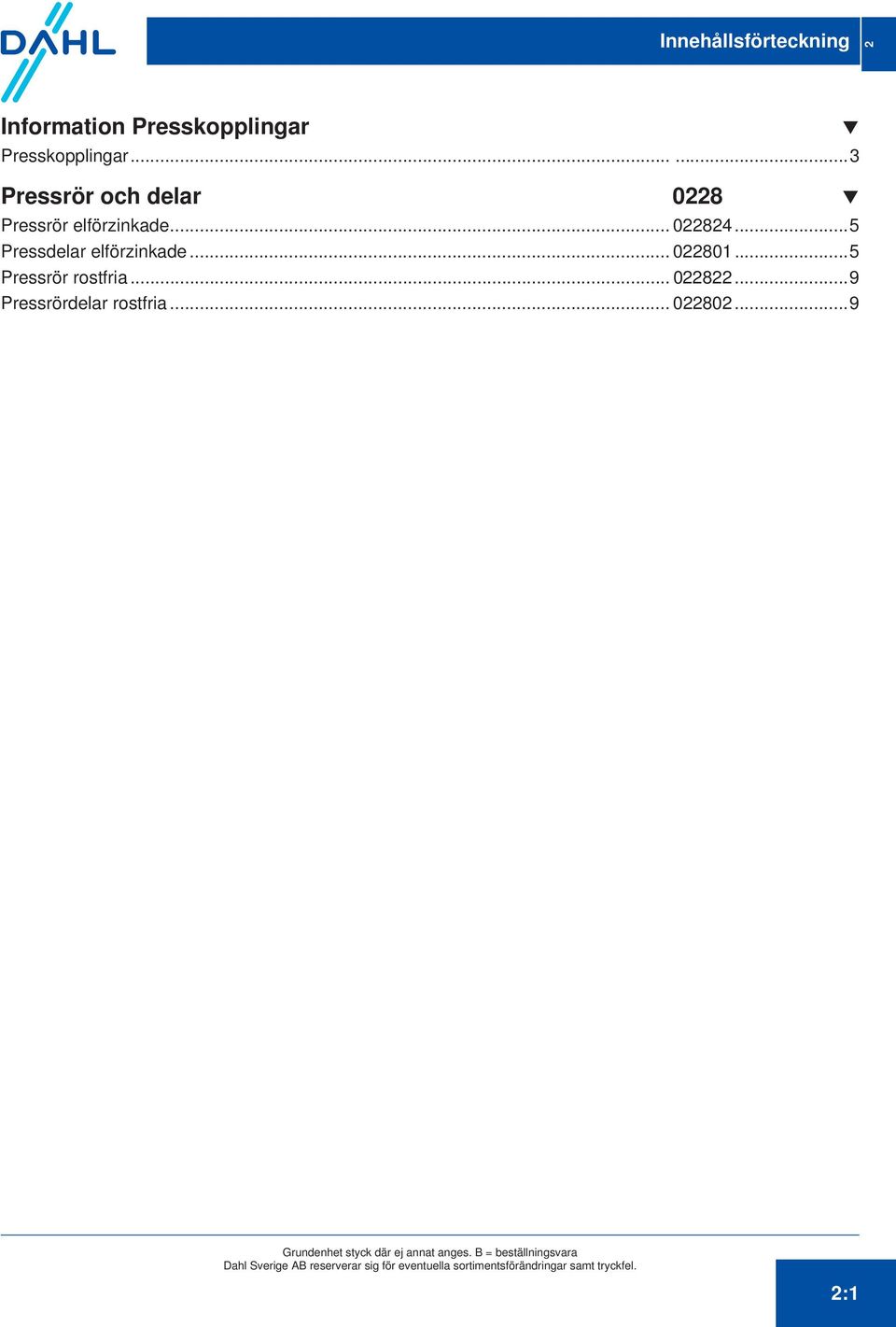 .. 022801...5 Pressrör rostfria... 022822...9 Pressrördelar rostfria... 022802.