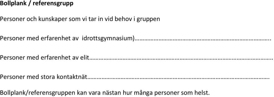 . Personer med erfarenhet av elit.. Personer med stora kontaktnät.