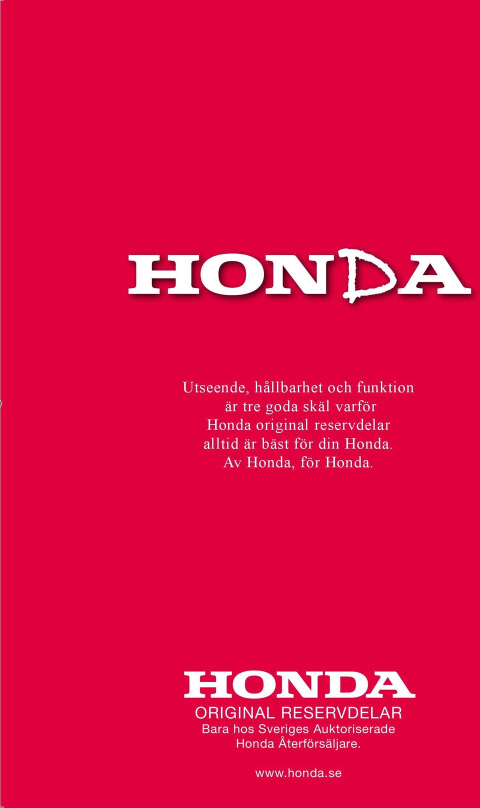 Honda. Av Honda, för Honda.
