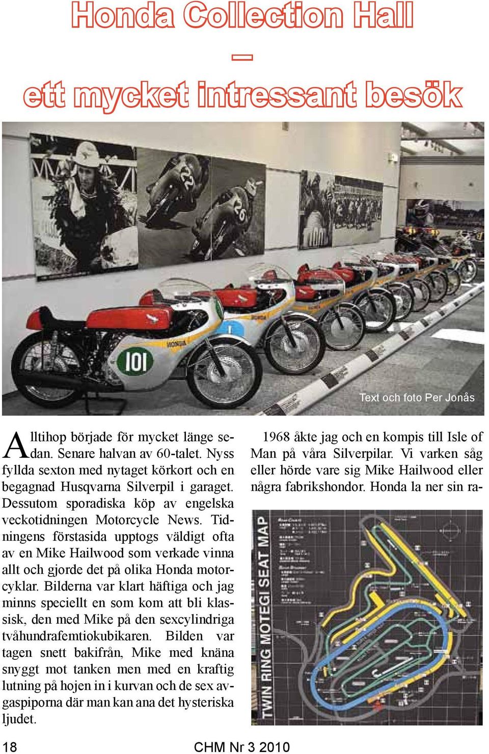 Tidningens förstasida upptogs väldigt ofta av en Mike Hailwood som verkade vinna allt och gjorde det på olika Honda motorcyklar.