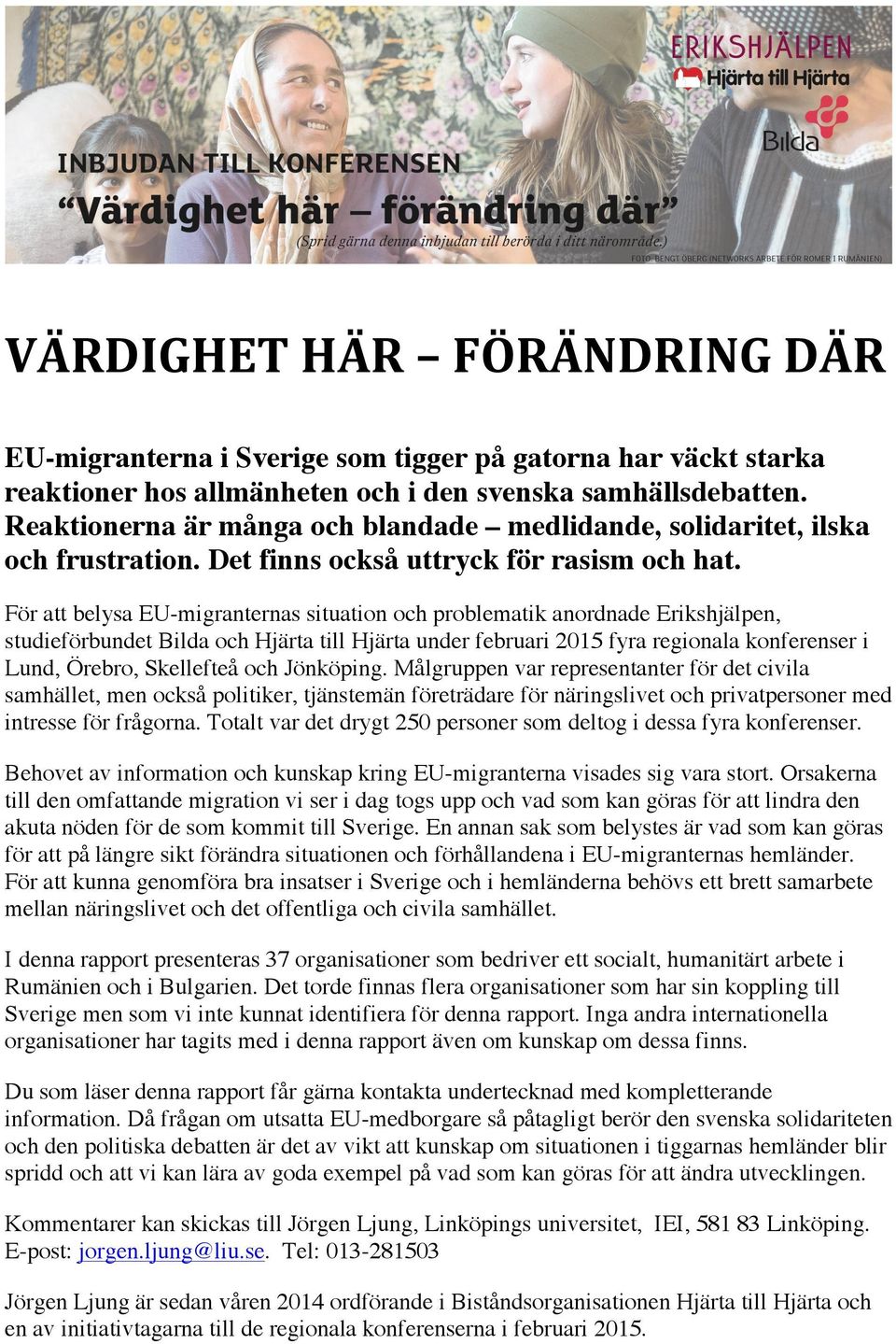 För att belysa EU-migranternas situation och problematik anordnade Erikshjälpen, studieförbundet Bilda och Hjärta till Hjärta under februari 2015 fyra regionala konferenser i Lund, Örebro, Skellefteå