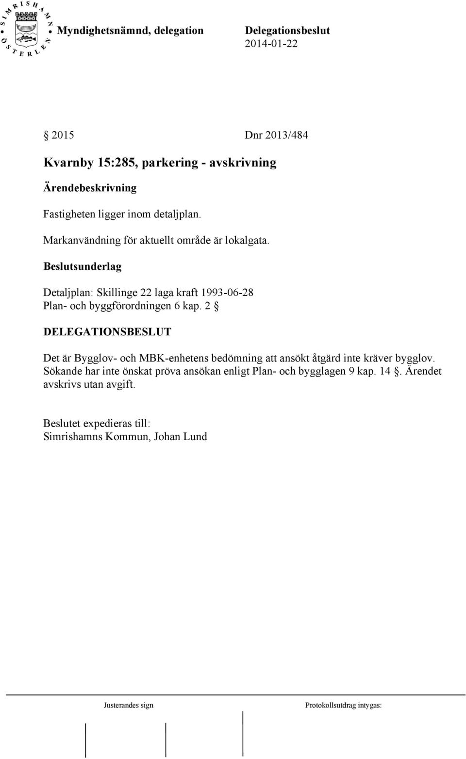 Beslutsunderlag Detaljplan: Skillinge 22 laga kraft 1993-06-28 Plan- och byggförordningen 6 kap.