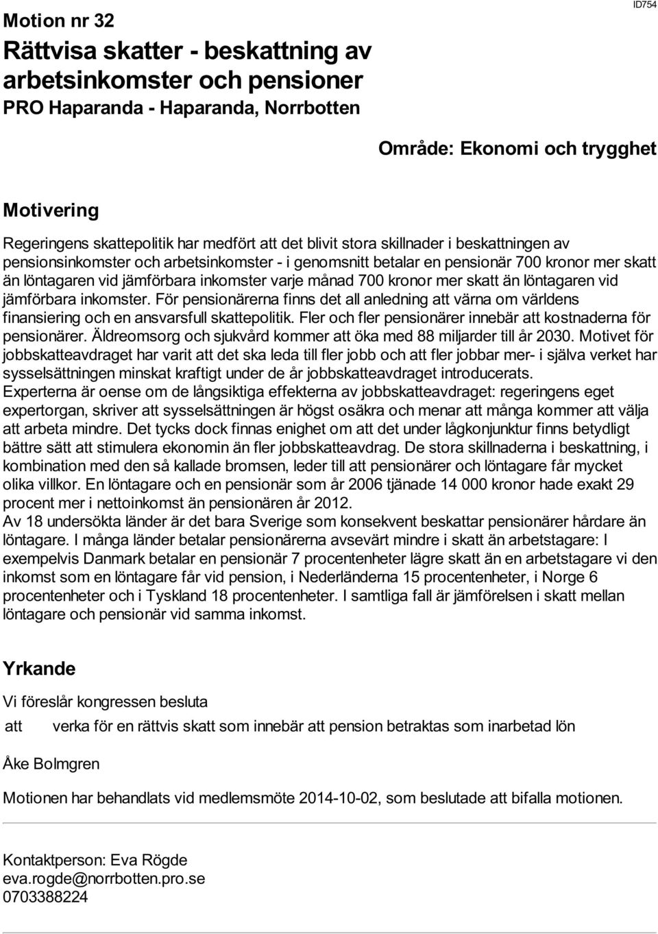 vid jämförbara inkomster. För pensionärerna finns det all anledning att värna om världens finansiering och en ansvarsfull skattepolitik.