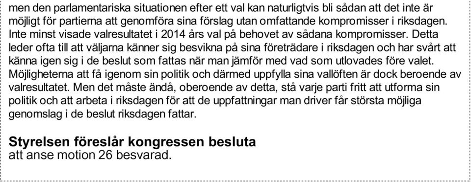 Detta leder ofta till att väljarna känner sig besvikna på sina företrädare i riksdagen och har svårt att känna igen sig i de beslut som fattas när man jämför med vad som utlovades före valet.